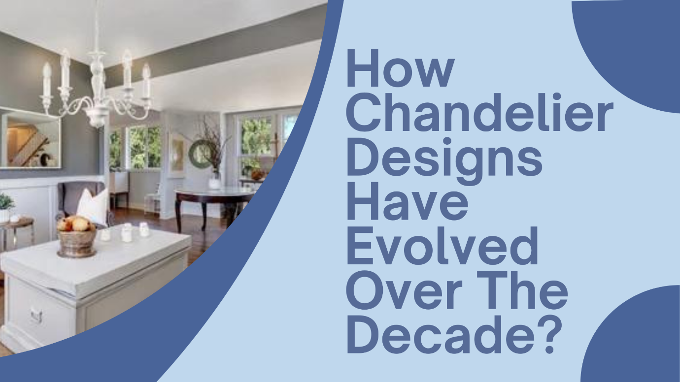 How Chandelier Designs Have Evolved Over The Decade?