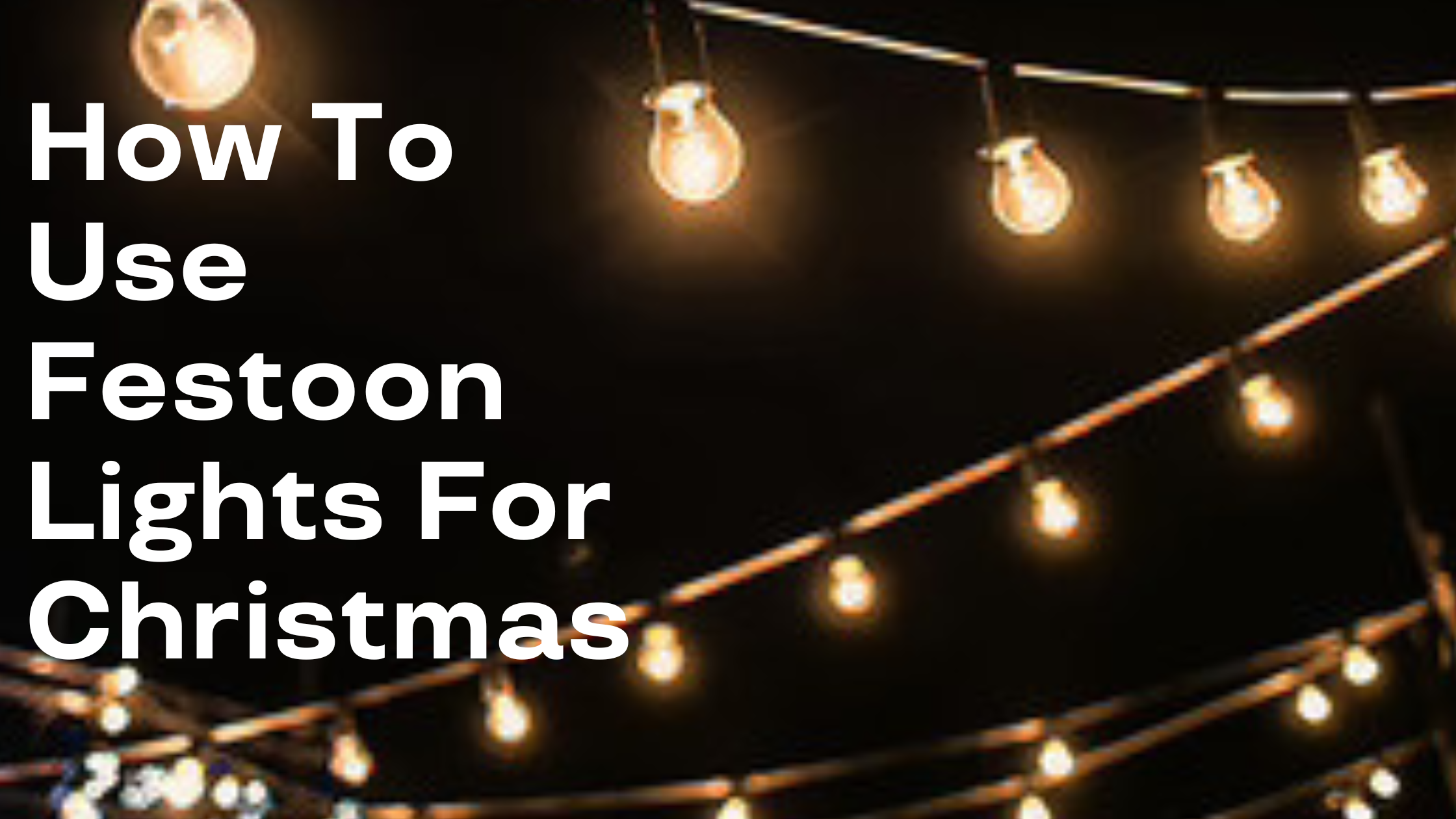 How To Use Festoon Lights For Christmas