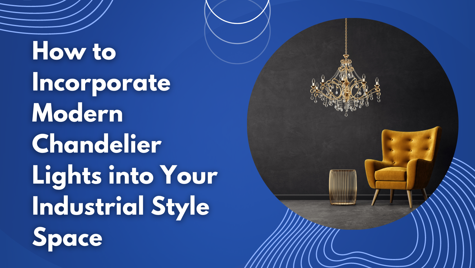 How to Incorporate Modern Chandelier Lights into Your Industrial Style Space